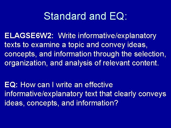 Standard and EQ: ELAGSE 6 W 2: Write informative/explanatory texts to examine a topic