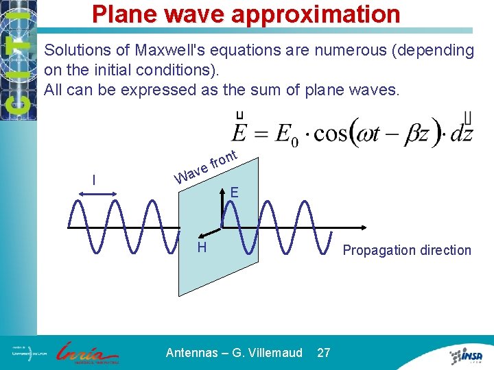 Plane wave approximation Solutions of Maxwell's equations are numerous (depending on the initial conditions).