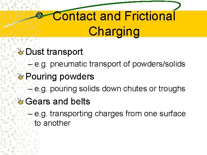 Contact and Frictional Charging Dust transport – e. g. pneumatic transport of powders/solids Pouring