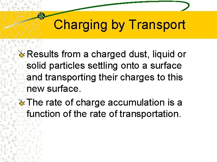 Charging by Transport Results from a charged dust, liquid or solid particles settling onto