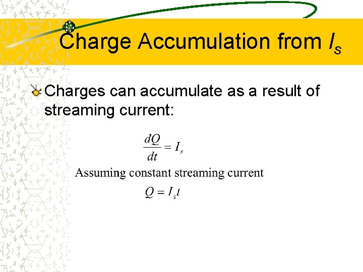 Charge Accumulation from Is Charges can accumulate as a result of streaming current: 