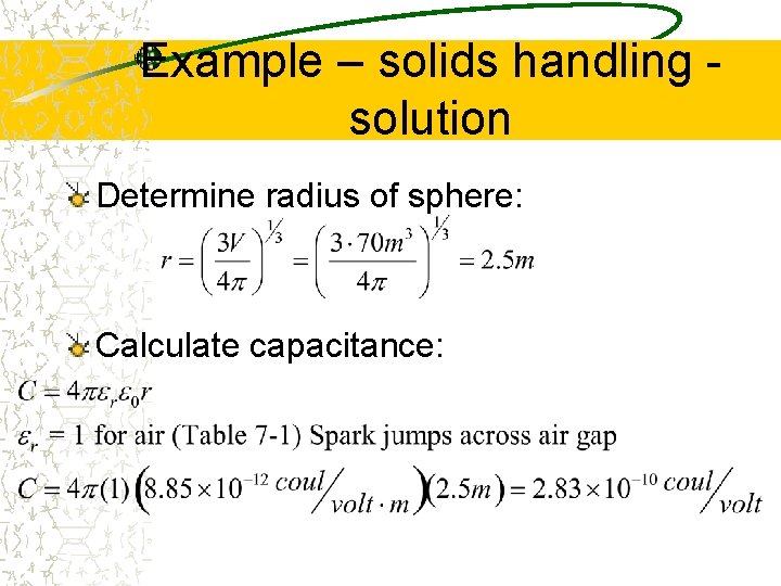 Example – solids handling solution Determine radius of sphere: Calculate capacitance: 