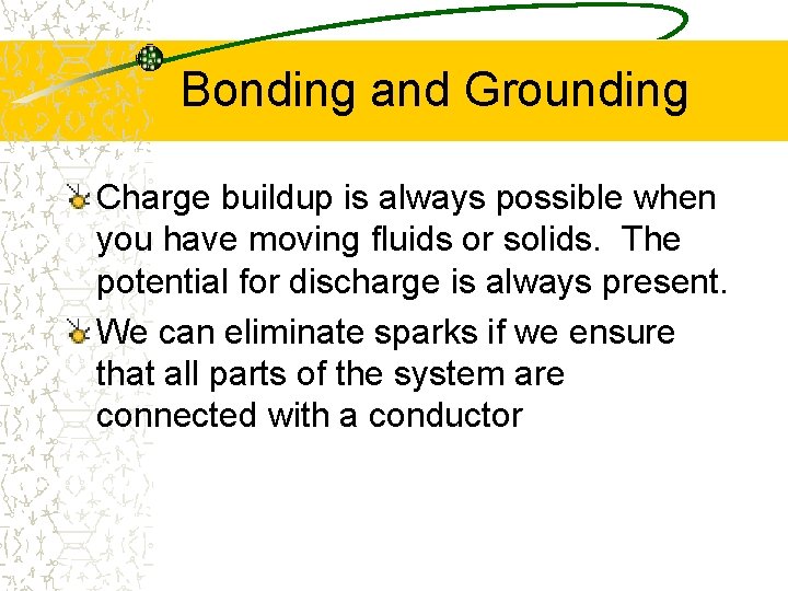 Bonding and Grounding Charge buildup is always possible when you have moving fluids or