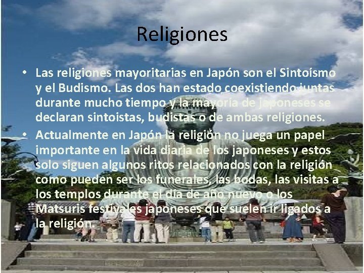 Religiones • Las religiones mayoritarias en Japón son el Sintoísmo y el Budismo. Las Religiones • Las religiones mayoritarias en Japón son el Sintoísmo y el Budismo. Las