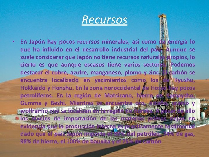 Recursos • En Japón hay pocos recursos minerales, así como de energía lo que Recursos • En Japón hay pocos recursos minerales, así como de energía lo que