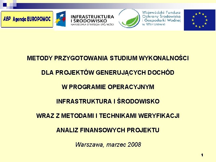 METODY PRZYGOTOWANIA STUDIUM WYKONALNOŚCI DLA PROJEKTÓW GENERUJĄCYCH DOCHÓD W PROGRAMIE OPERACYJNYM INFRASTRUKTURA I ŚRODOWISKO