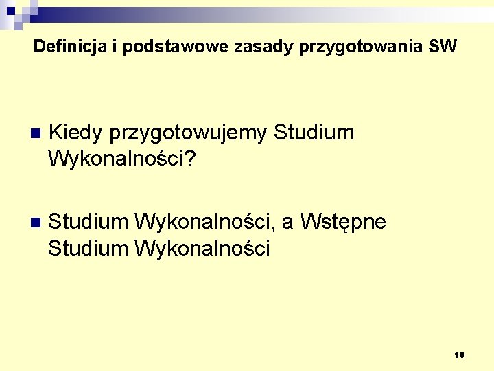 Definicja i podstawowe zasady przygotowania SW n Kiedy przygotowujemy Studium Wykonalności? n Studium Wykonalności,