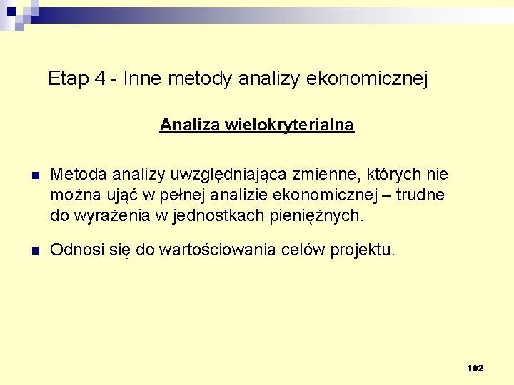 Etap 4 - Inne metody analizy ekonomicznej Analiza wielokryterialna n Metoda analizy uwzględniająca zmienne,