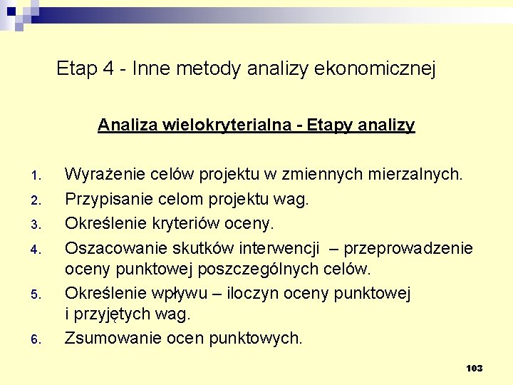 Etap 4 - Inne metody analizy ekonomicznej Analiza wielokryterialna - Etapy analizy 1. 2.