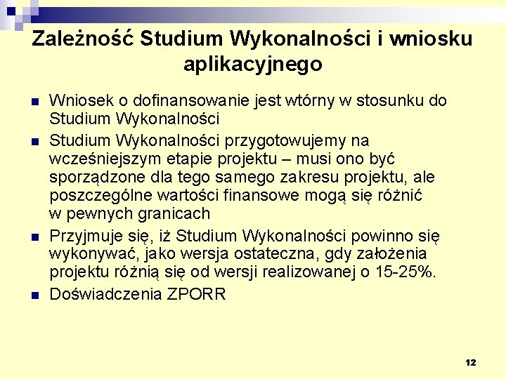 Zależność Studium Wykonalności i wniosku aplikacyjnego n n Wniosek o dofinansowanie jest wtórny w