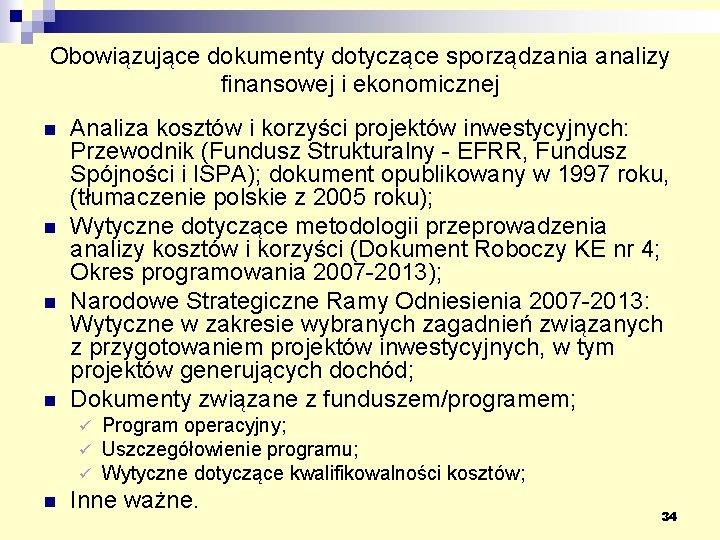 Obowiązujące dokumenty dotyczące sporządzania analizy finansowej i ekonomicznej n n Analiza kosztów i korzyści