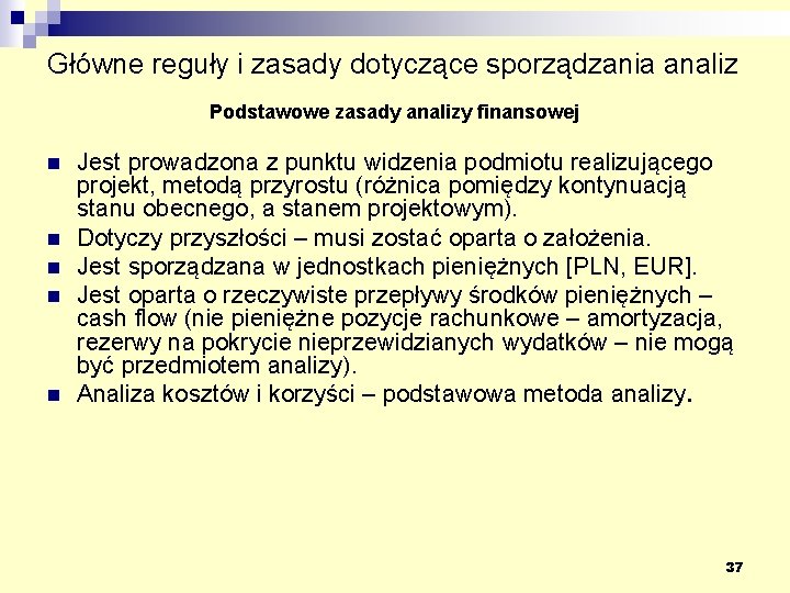 Główne reguły i zasady dotyczące sporządzania analiz Podstawowe zasady analizy finansowej n n n