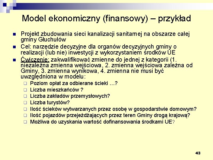 Model ekonomiczny (finansowy) – przykład n n n Projekt zbudowania sieci kanalizacji sanitarnej na