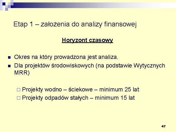 Etap 1 – założenia do analizy finansowej Horyzont czasowy n n Okres na który