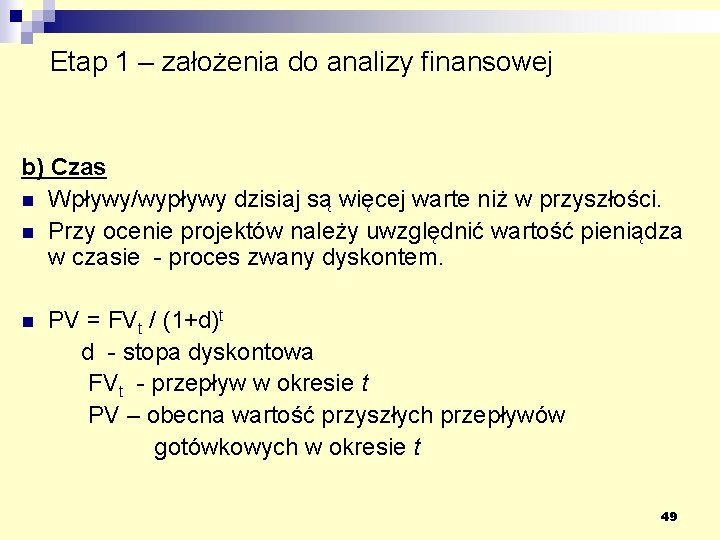 Etap 1 – założenia do analizy finansowej b) Czas n Wpływy/wypływy dzisiaj są więcej