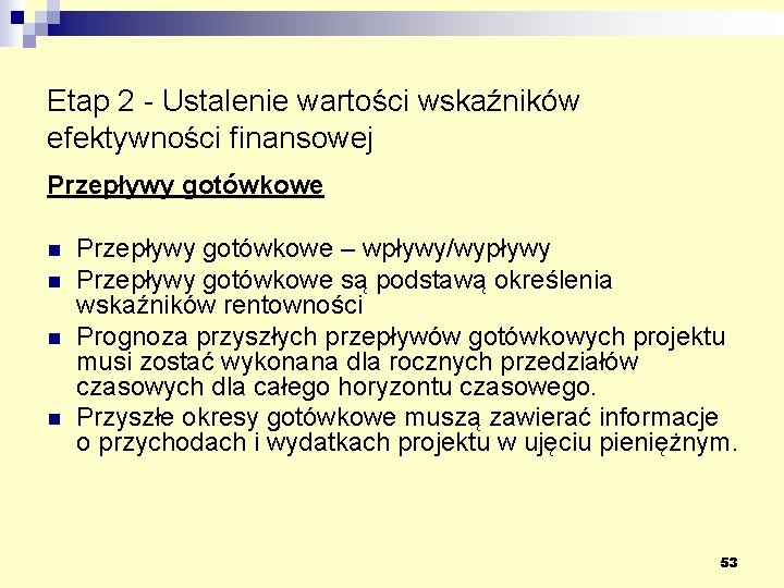 Etap 2 - Ustalenie wartości wskaźników efektywności finansowej Przepływy gotówkowe n n Przepływy gotówkowe