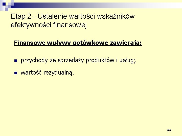 Etap 2 - Ustalenie wartości wskaźników efektywności finansowej Finansowe wpływy gotówkowe zawierają: n przychody