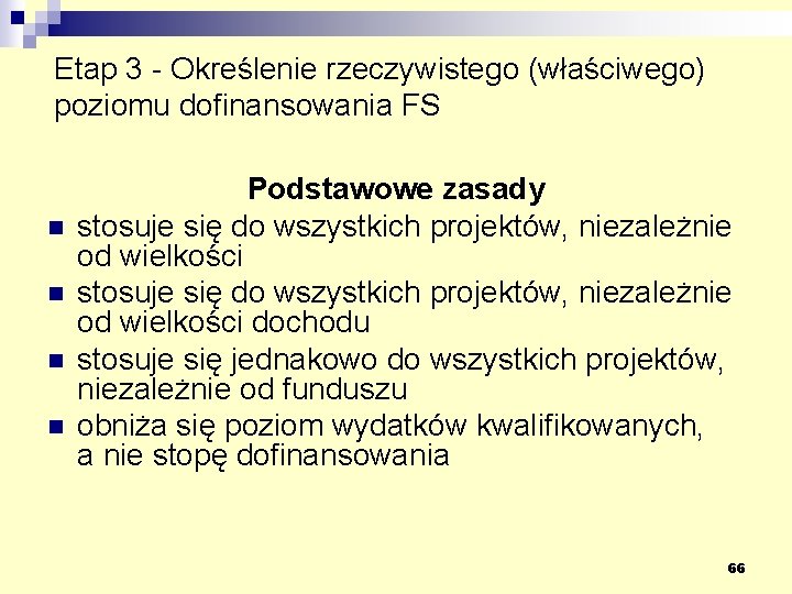 Etap 3 - Określenie rzeczywistego (właściwego) poziomu dofinansowania FS n n Podstawowe zasady stosuje