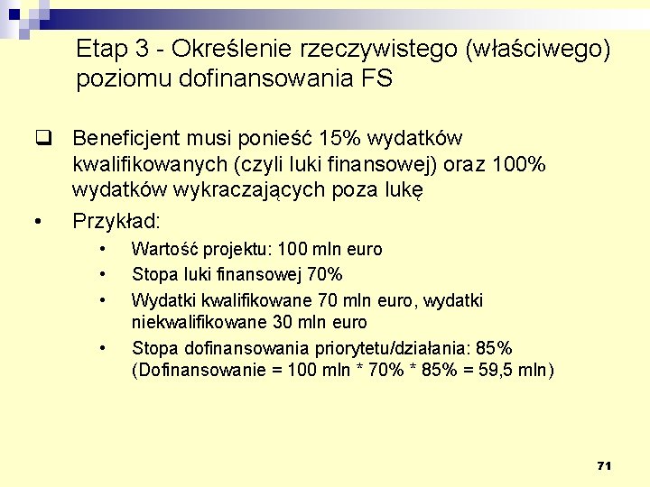 Etap 3 - Określenie rzeczywistego (właściwego) poziomu dofinansowania FS q Beneficjent musi ponieść 15%