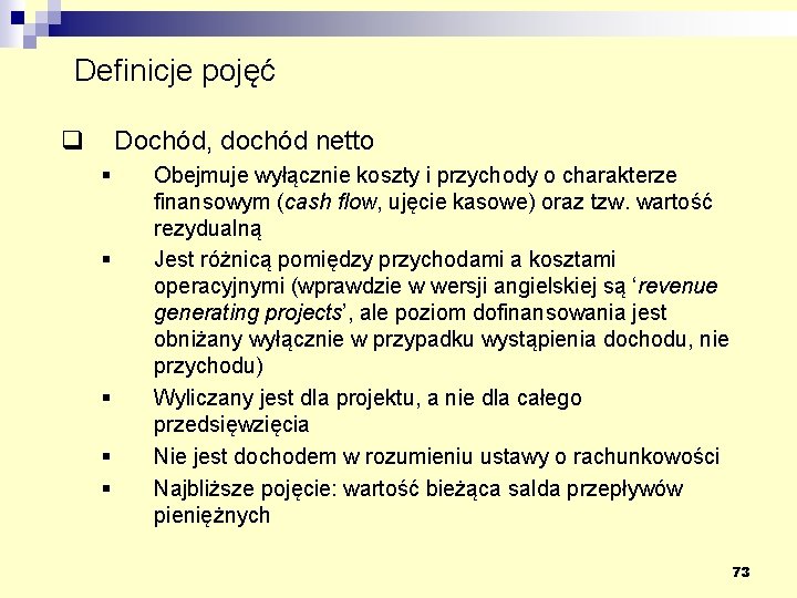 Definicje pojęć q Dochód, dochód netto § § § Obejmuje wyłącznie koszty i przychody