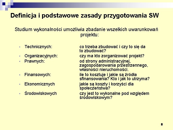 Definicja i podstawowe zasady przygotowania SW Studium wykonalności umożliwia zbadanie wszelkich uwarunkowań projektu: §