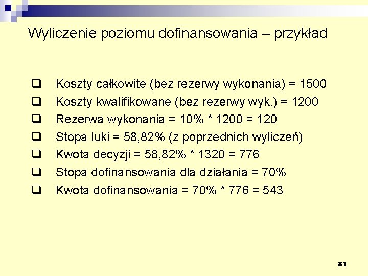 Wyliczenie poziomu dofinansowania – przykład q q q q Koszty całkowite (bez rezerwy wykonania)