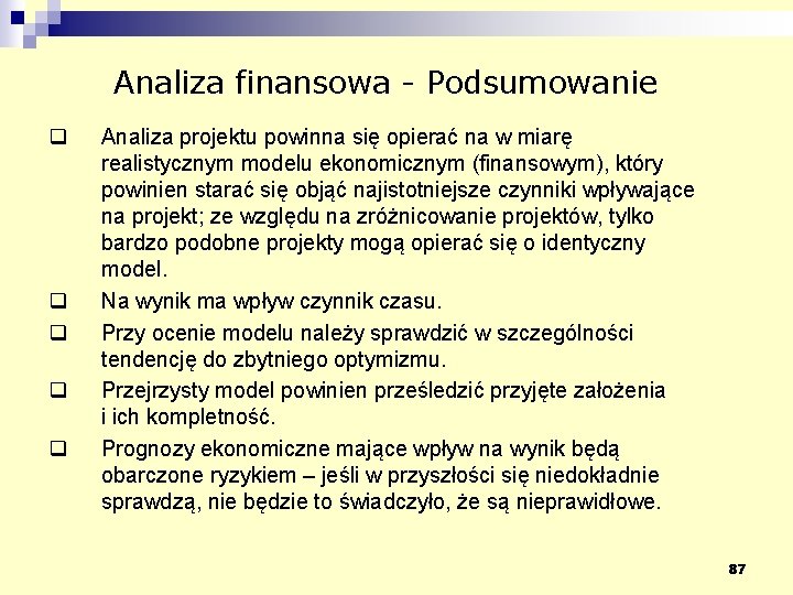 Analiza finansowa - Podsumowanie q q q Analiza projektu powinna się opierać na w