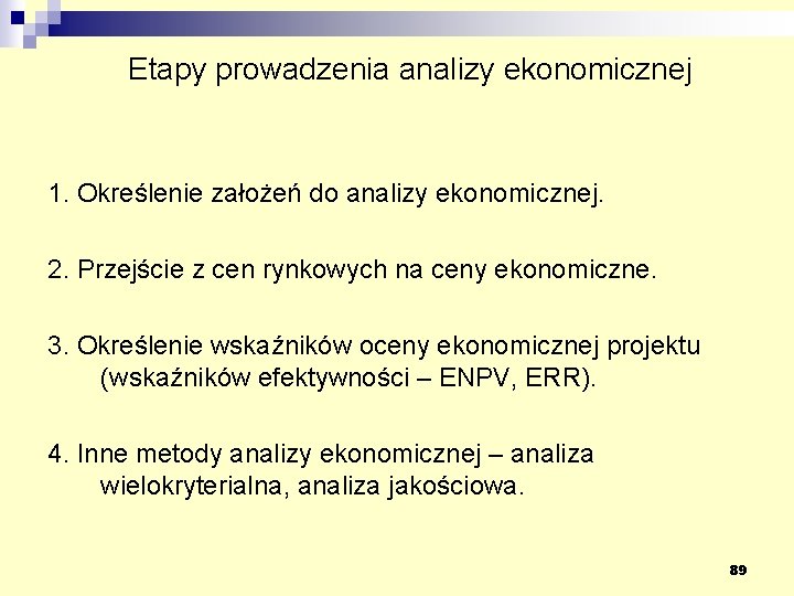 Etapy prowadzenia analizy ekonomicznej 1. Określenie założeń do analizy ekonomicznej. 2. Przejście z cen