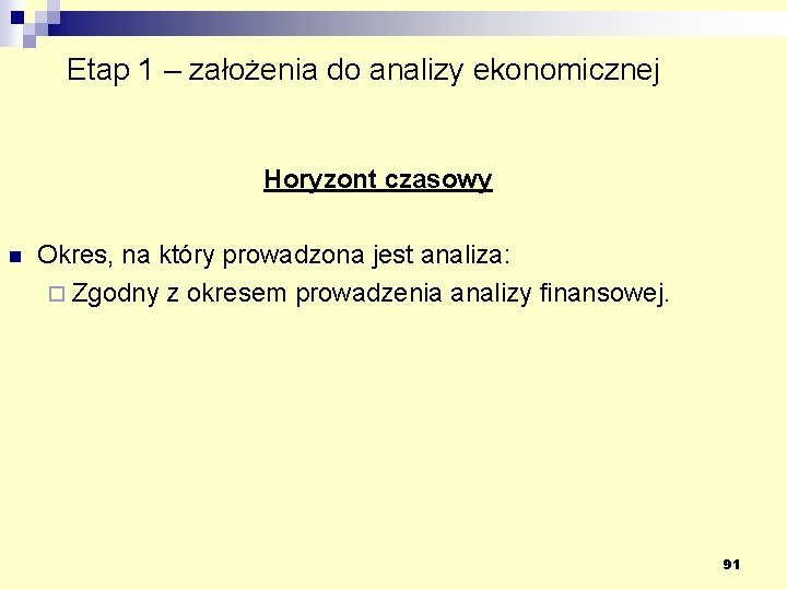 Etap 1 – założenia do analizy ekonomicznej Horyzont czasowy n Okres, na który prowadzona