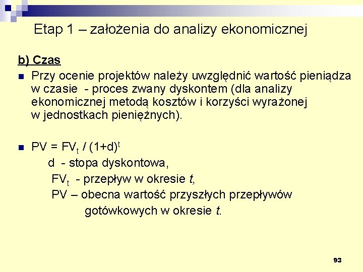 Etap 1 – założenia do analizy ekonomicznej b) Czas n Przy ocenie projektów należy
