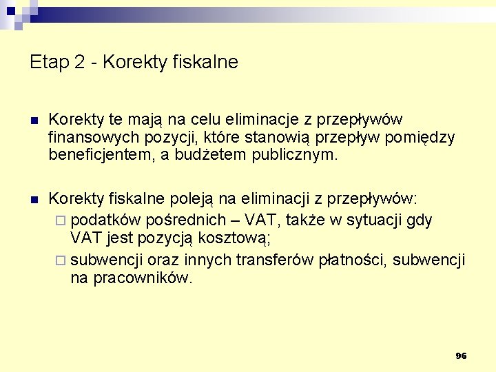 Etap 2 - Korekty fiskalne n Korekty te mają na celu eliminacje z przepływów