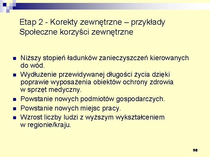 Etap 2 - Korekty zewnętrzne – przykłady Społeczne korzyści zewnętrzne n n n Niższy