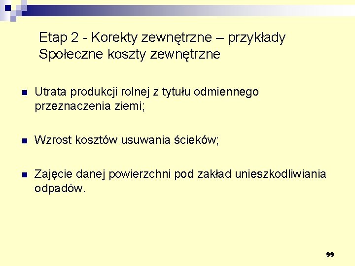 Etap 2 - Korekty zewnętrzne – przykłady Społeczne koszty zewnętrzne n Utrata produkcji rolnej