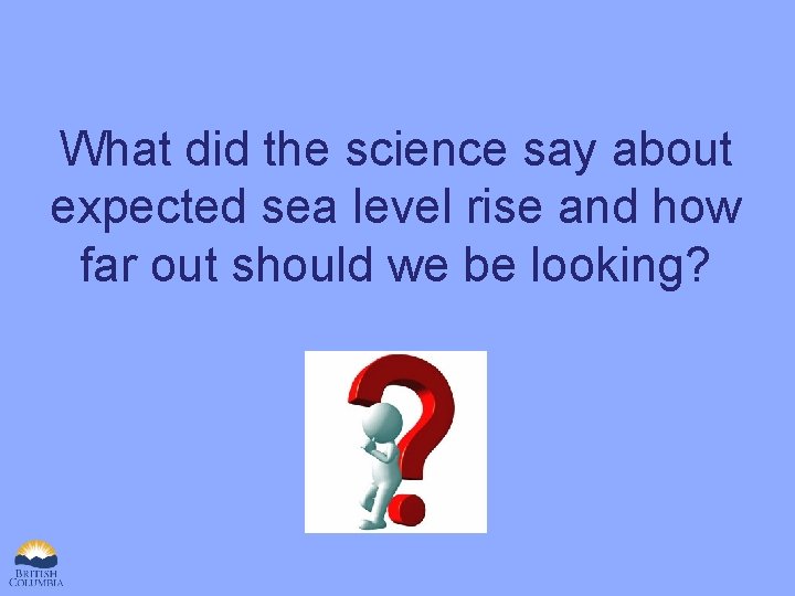What did the science say about expected sea level rise and how far out