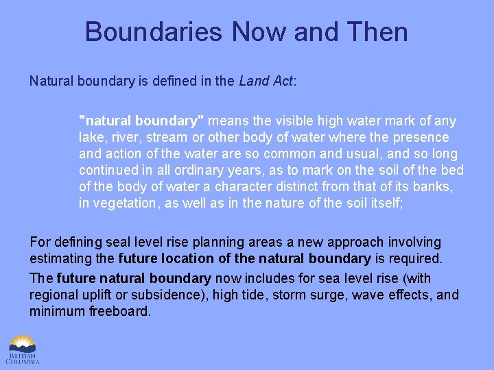 Boundaries Now and Then Natural boundary is defined in the Land Act: "natural boundary"