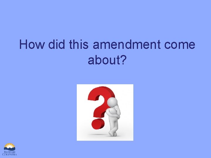 How did this amendment come about? 