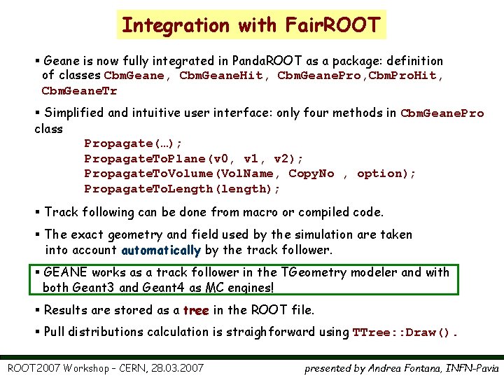 Integration with Fair. ROOT § Geane is now fully integrated in Panda. ROOT as