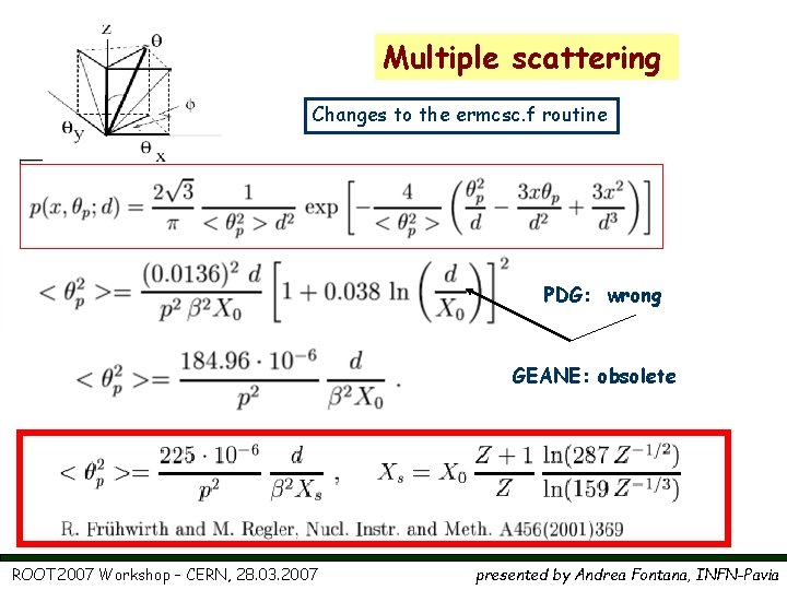 Multiple scattering Changes to the ermcsc. f routine PDG: wrong GEANE: obsolete ROOT 2007