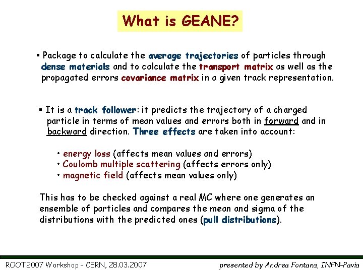 What is GEANE? § Package to calculate the average trajectories of particles through dense