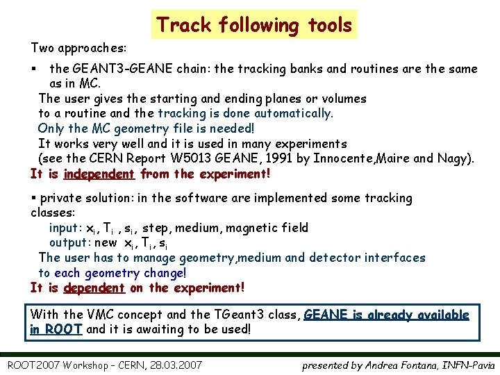 Track following tools Two approaches: the GEANT 3 -GEANE chain: the tracking banks and