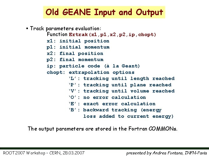 Old GEANE Input and Output § Track parameters evaluation: Function Ertrak(x 1, p 1, Old GEANE Input and Output § Track parameters evaluation: Function Ertrak(x 1, p 1,