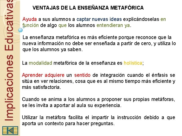 Implicaciones Educativa VENTAJAS DE LA ENSEÑANZA METAFÓRICA Ayuda a sus alumnos a captar nuevas