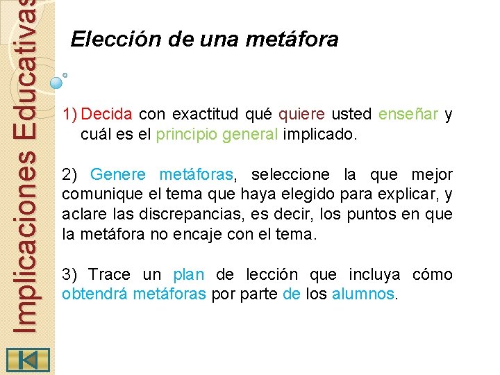 Implicaciones Educativa Elección de una metáfora 1) Decida con exactitud qué quiere usted enseñar