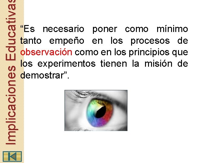 Implicaciones Educativa “Es necesario poner como mínimo tanto empeño en los procesos de observación