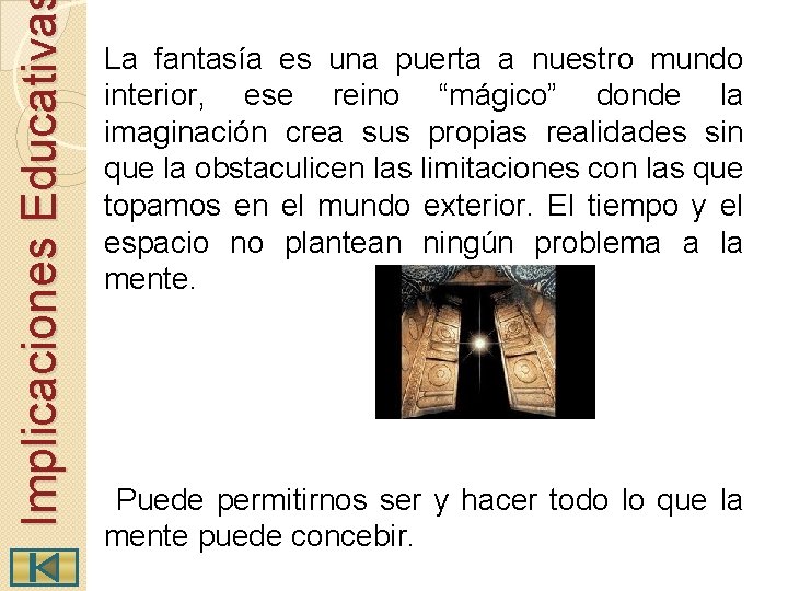 Implicaciones Educativa La fantasía es una puerta a nuestro mundo interior, ese reino “mágico”