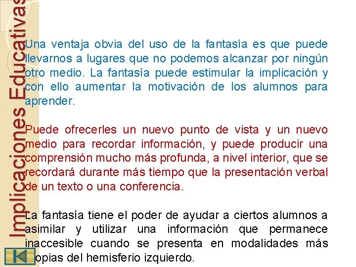 Implicaciones Educativa Una ventaja obvia del uso de la fantasía es que puede llevarnos