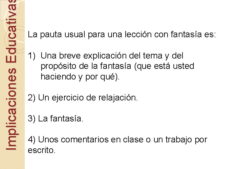 Implicaciones Educativa La pauta usual para una lección con fantasía es: 1) Una breve