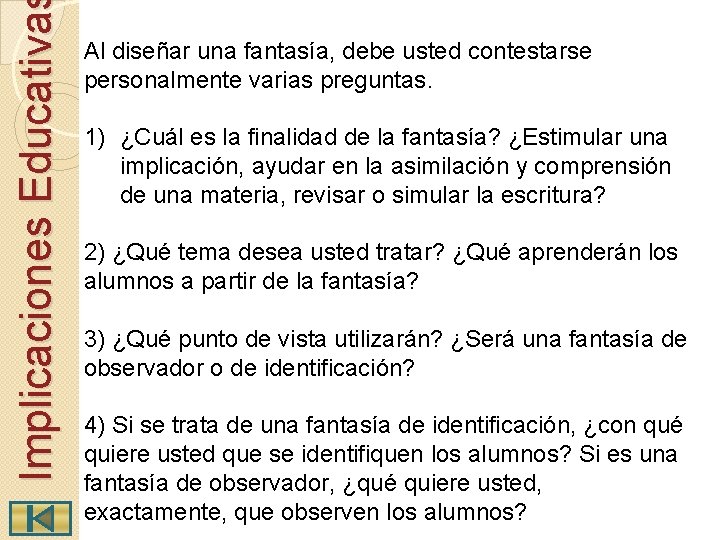 Implicaciones Educativa Al diseñar una fantasía, debe usted contestarse personalmente varias preguntas. 1) ¿Cuál