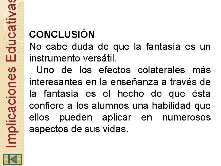 Implicaciones Educativa CONCLUSIÓN No cabe duda de que la fantasía es un instrumento versátil.