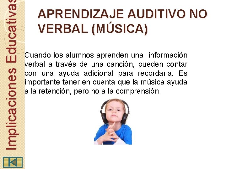 Implicaciones Educativa APRENDIZAJE AUDITIVO NO VERBAL (MÚSICA) Cuando los alumnos aprenden una información verbal